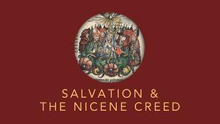 Salvation & the Nicene Creed Lecture 6-4-2025