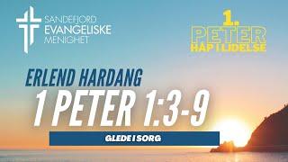 1 Peter 1:3-9 (glede i sorg) Erlend Hardang | Sandefjord Evangeliske Menighet