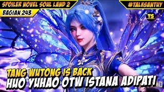 Tang Wutong Is Back, Huo Yuhao Kembali Ke Istana Adipati Harimau Putih - SOUL LAND 2 BAGIAN 243