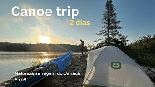 Canoe Trip no Canadá. Um video sem palavras (quase) - ASMR. Perrengue, boa comida e aventura.