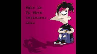 Phineas  - Wake me up when September ends