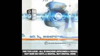 Far Too Loud - All Is Machine (Specimen A Remix) [Funkatech Records]