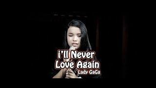 Lady Gaga - i'll never love again (lirik) cover by putri ariani