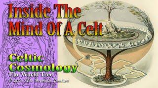 Exploring The Mind of a Celt - Celtic Cosmology - The World Tree In Celtic Society - Celtic History