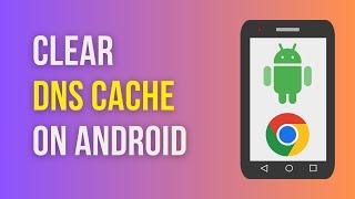 How to clear DNS cache in Chrome on Android Mobile