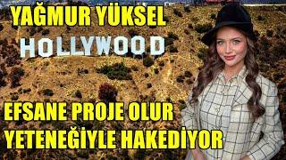 YAĞMUR YÜKSEL HOLLYWOOD EFSANE PROJE OLUR YETENEĞİYLE HAKEDİYOR