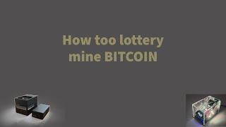 How to lottery mine Bitcoin