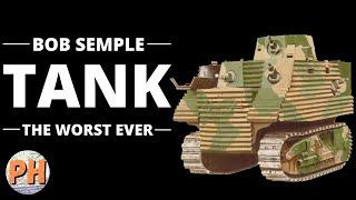 Bob Semple Tank - Worst Tank Ever?