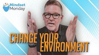 Change Your Environment | Mindset Monday