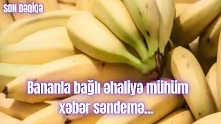 Bananla bağlı əhaliyə mühüm xəbər səndemə...