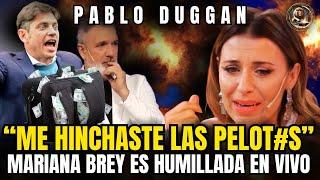 MARIANA BREY   HUMILLADA por OPERADOR de KICILLOF  PABLO DUGGAN enemigo de MILEI