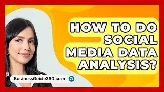 How To Do Social Media Data Analysis? - BusinessGuide360.com
