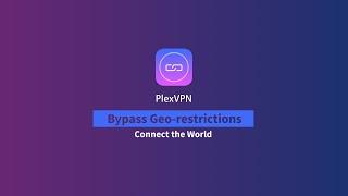 PlexVPN — Bypass Geo-restrictions, Connect the World