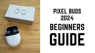 Pixel Buds 2024 - Complete Beginners Guide