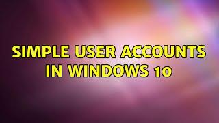 Simple user accounts in Windows 10 (2 Solutions!!)