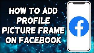 How To Add Profile Picture Frame On Facebook