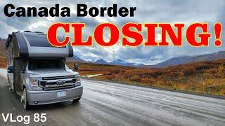 CANADA BORDER CLOSING. Last Ones. Dempster Hwy. RV LIFE. ALASKA. wild RV adventure. Fulltime RV