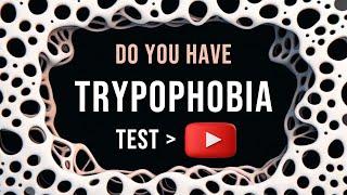 Do You Have Trypophobia ? Test Here