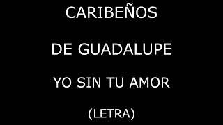 Caribeños de Guadalupe - Yo sin tu amor (Letra/Lyrics)