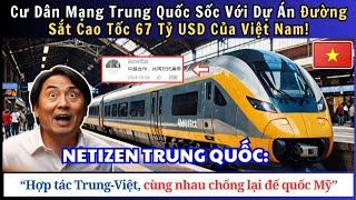 Netizen Trung Quốc "Dậy Sóng" Trước Dự Án Đường Sắt Cao Tốc Việt Nam – Không Dùng Nguồn Vốn TQ?