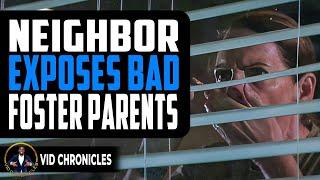 Neighbor Exposes Bad Foster Parents | Vid Chronicles