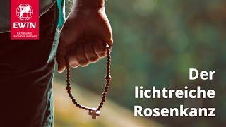 Der lichtreiche Rosenkranz mit EWTN.TV