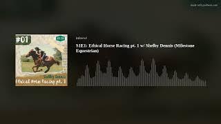 S1E1: Ethical Horse Racing pt. 1 w/ Shelby Dennis (Milestone Equestrian)