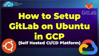 How to Setup\Install GitLab on Ubuntu in GCP (Self Hosted CI\CD Platform)