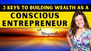 3 Keys To Building Wealth As A Conscious Entrepreneur - Wealth Creation Is Changing Forever