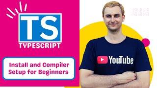 TypeScript: Install and Compiler Setup for Beginners