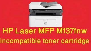 HP Laser MFP M137fnw how to solve incompatible toner cartridge||Reset Country