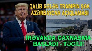 Qalib gələn Trampın şok Azərbaycan açıqlaması – İrəvanda çaxnaşma yaratdı