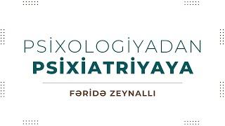 ICAMS | Psixologiyadan Psixiatriyaya - Fəridə Zeynallı