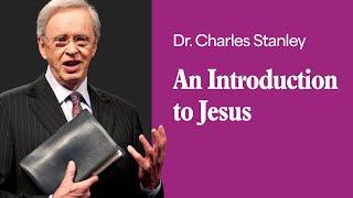 An Introduction to Jesus – Dr. Charles Stanley