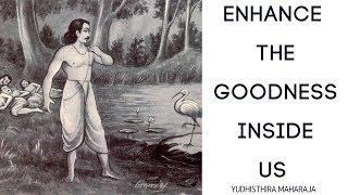 Enhance the goodness (Yudhisthira) inside us  - Bhagavad Gita 28