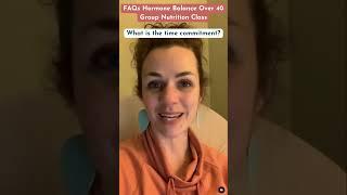 What is the Time Commitment? FAQs - Hormone Balance Over 40 Group Nutrition Class