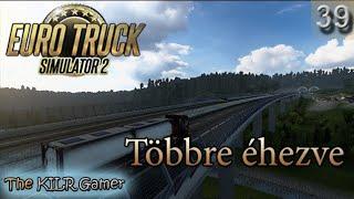 EURO TRUCK SIMULATOR 2 plays The KILR Gamer || Episode 39: "Többre éhezve."