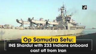 Op Samudra Setu: INS Shardul with 233 Indians onboard cast off from Iran