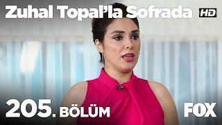 Zuhal Topal’la Sofrada 205. Bölüm