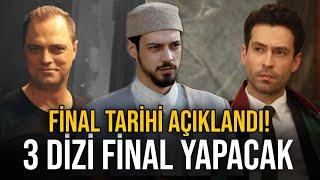 YAKINDA FİNAL YAPACAK 3 DİZİ! Hangi Diziler Final Yapacak?