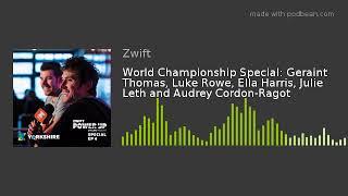 World Championship Special: Geraint Thomas, Luke Rowe, Ella Harris, Julie Leth and Audrey Cordon-Rag