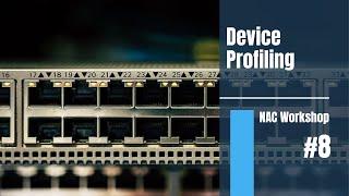 Device Profiling | NAC Workshop 8