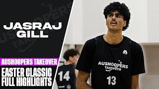 JASRAJ GILL FULL HIGHLIGHTS w/ AUSHOOPERS TAKEOVER @ EASTER CLASSIC!!