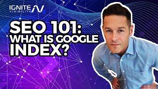 SEO 101: What is Google Index?