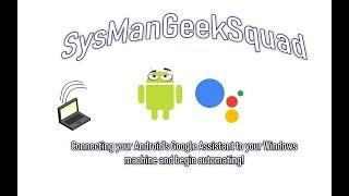 SysManGeekSquad - Google Assistant, your Windows PC, and beginning automation.