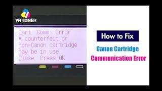 How to Fix Canon Cartridge Communication Error (“Cart. Comm. Error”)