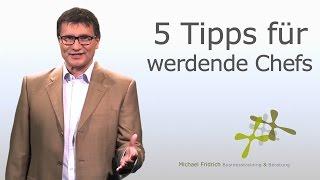 Fünf konkrete Tipps für den neuen Chef I Führungstrainer Michael Fridrich