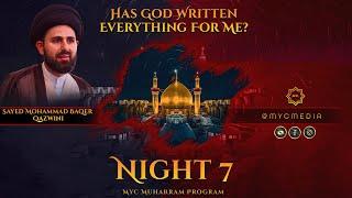 Night 7: Has God Written Everything for Me?- Sayed Mohammad Baqer Qazwini | 2023 MYC Muharram