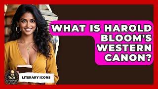What Is Harold Bloom's Western Canon? - Literary Icons