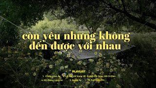 Cớ sao còn yêu mà mình không thể,... | Chiều Hôm Ấy, Suýt Nữa Thì - Playlist Cho Mùa Đông Cô Đơn